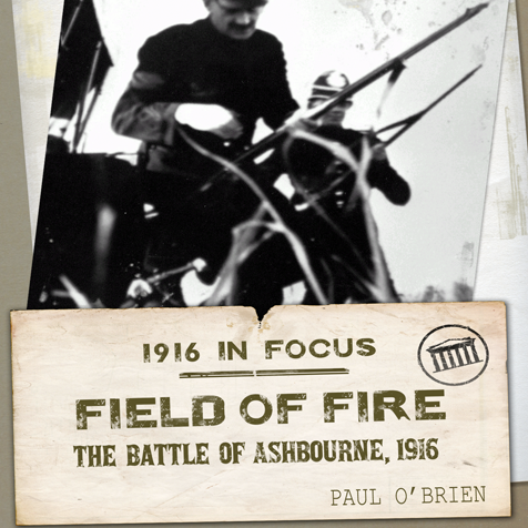 Field of Fire: The Battle of Ashbourne, 1916